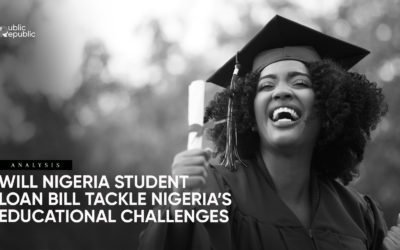 ANALYSIS: WILL NIGERIA STUDENT LOAN BILL TACKLE NIGERIA’S EDUCATIONAL CHALLENGES.